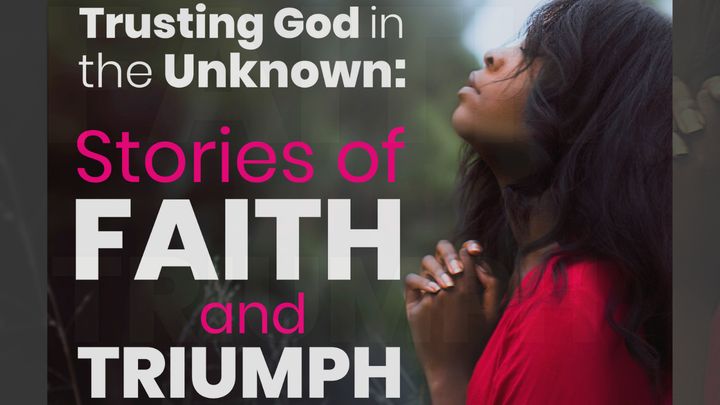Trusting God in the Unknown: Stories of Faith & Triumph