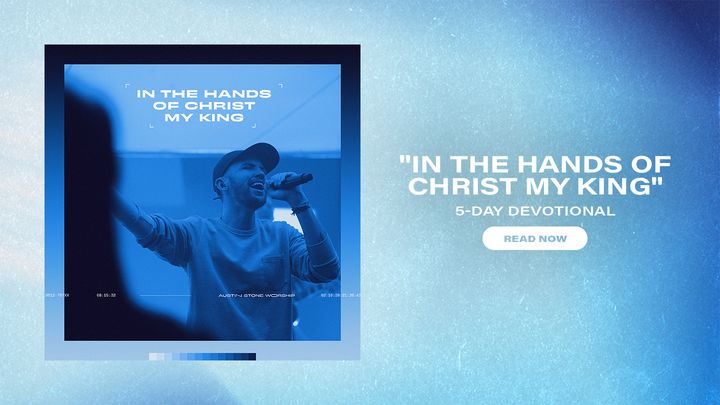 In the Hands of Christ My King: 5 Day Devotional