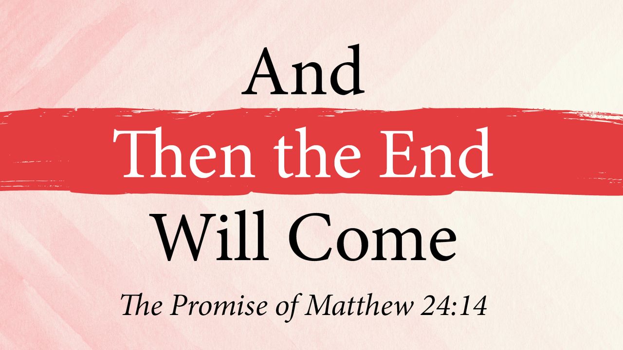 And Then The End Will Come The Promise Of Matthew 24 14   1280x720 