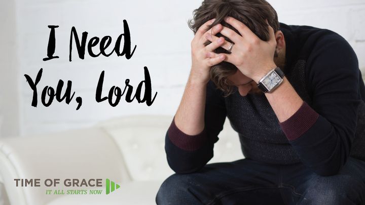 I Need You Lord: Devotions From Time Of Grace
