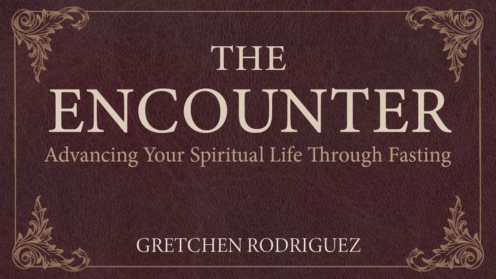 The Encounter: Advancing Your Spiritual Life Through Fasting