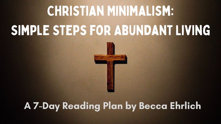 Christian Minimalism: Simple Steps for Abundant Living