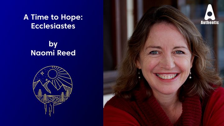 A Time to Hope: Ecclesiastes With Naomi Reed