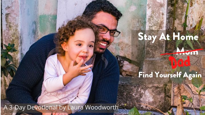 Stay at Home Dad (Or Mom): Find Yourself Again