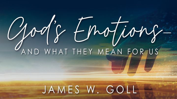 God's Emotions--And What They Mean For Us