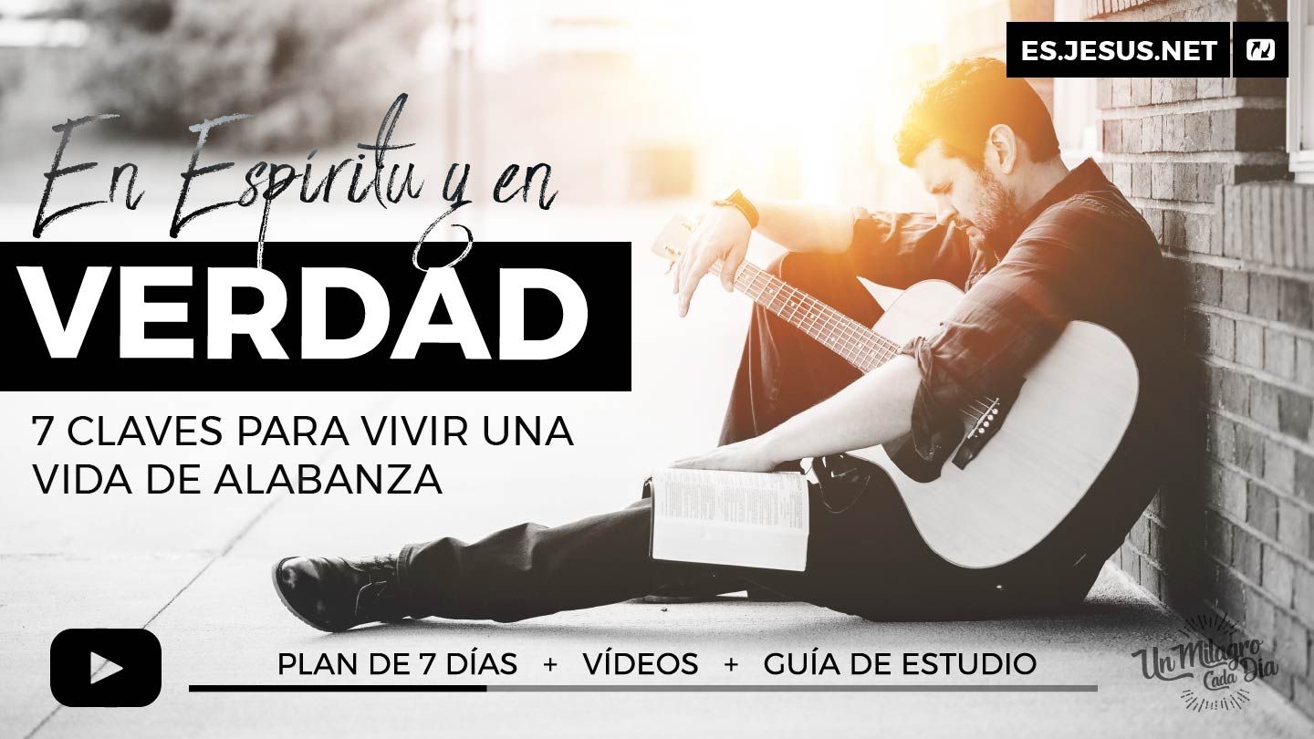 En Espíritu Y en Verdad! 7 Claves Para Vivir Una Vida De Alabanza | Planes  devocionales | Biblia YouVersion