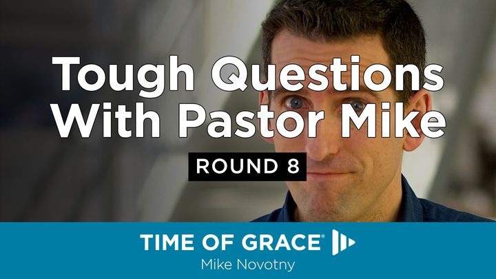Tough Questions With Pastor Mike, Round 8
