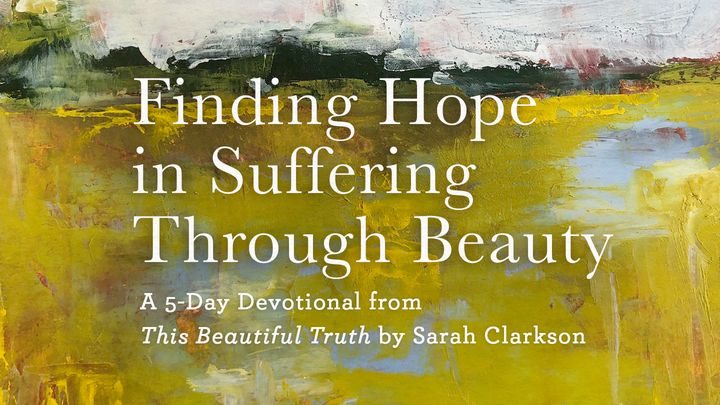 Finding Hope in Suffering Through Beauty