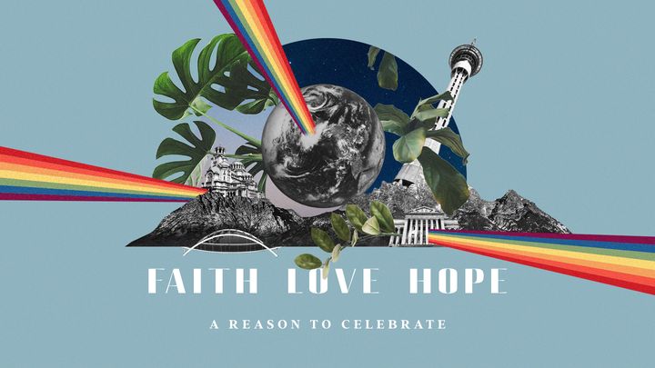 Faith, Love, Hope - a Reason to Celebrate