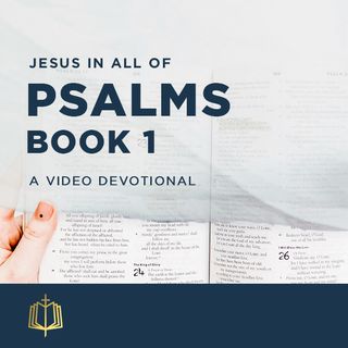 Jesus in All of Psalms: Book 1 - A Video Devotional