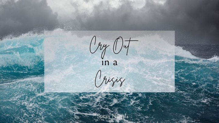 Cry Out in a Crisis