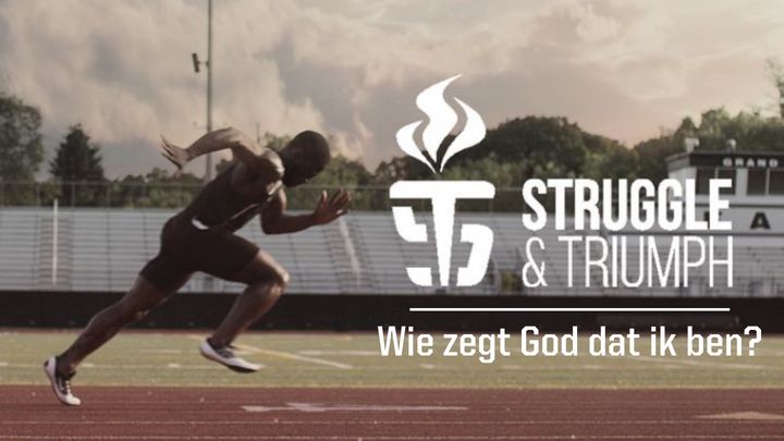 Struggle and Triumph: wie zegt God dat ik ben?