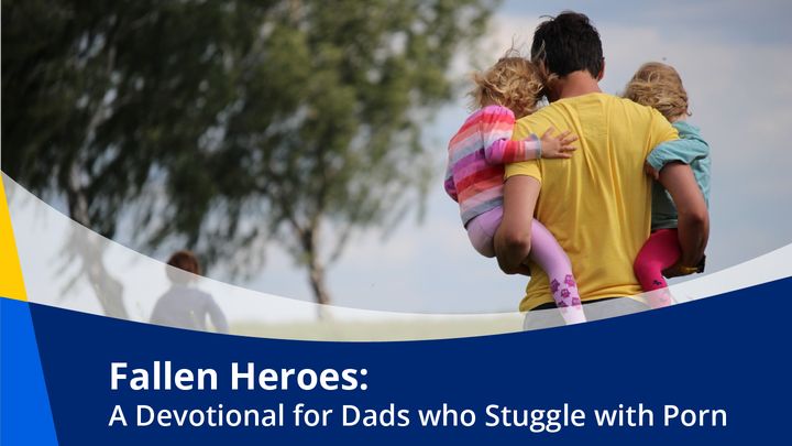 Fallen Heroes: A Devotional for Dads Who Struggle With Porn