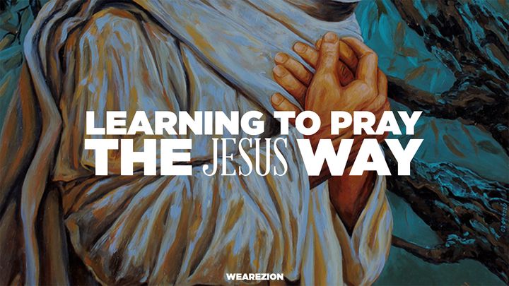 Learning to Pray the Jesus Way