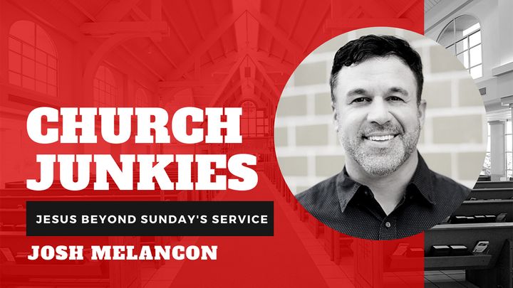 Church Junkies: Jesus Beyond Sunday’s Service