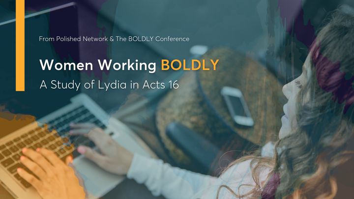 Women Working Boldly: A Study of Lydia in Acts 16