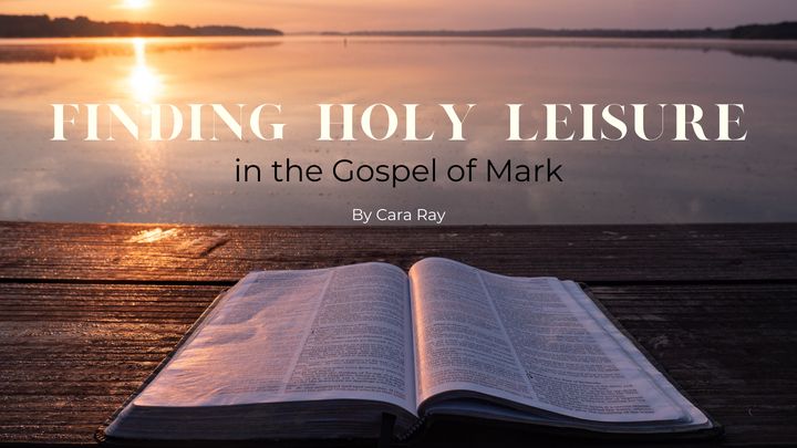 Finding Holy Leisure in the Gospel of Mark