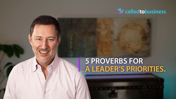 5 Proverbs for a Leader’s Priorities.