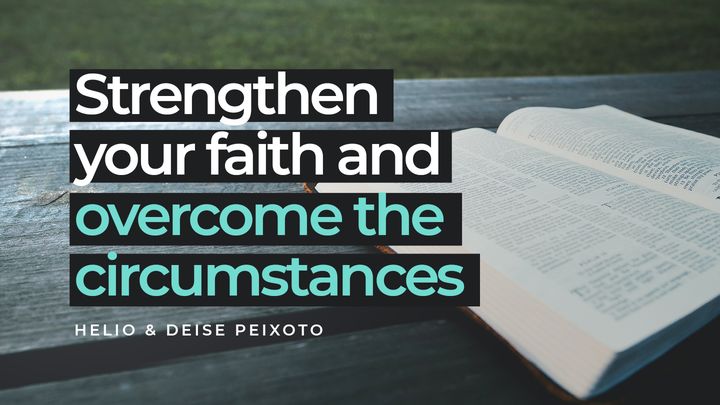 Strengthen your faith and overcome the circumstances