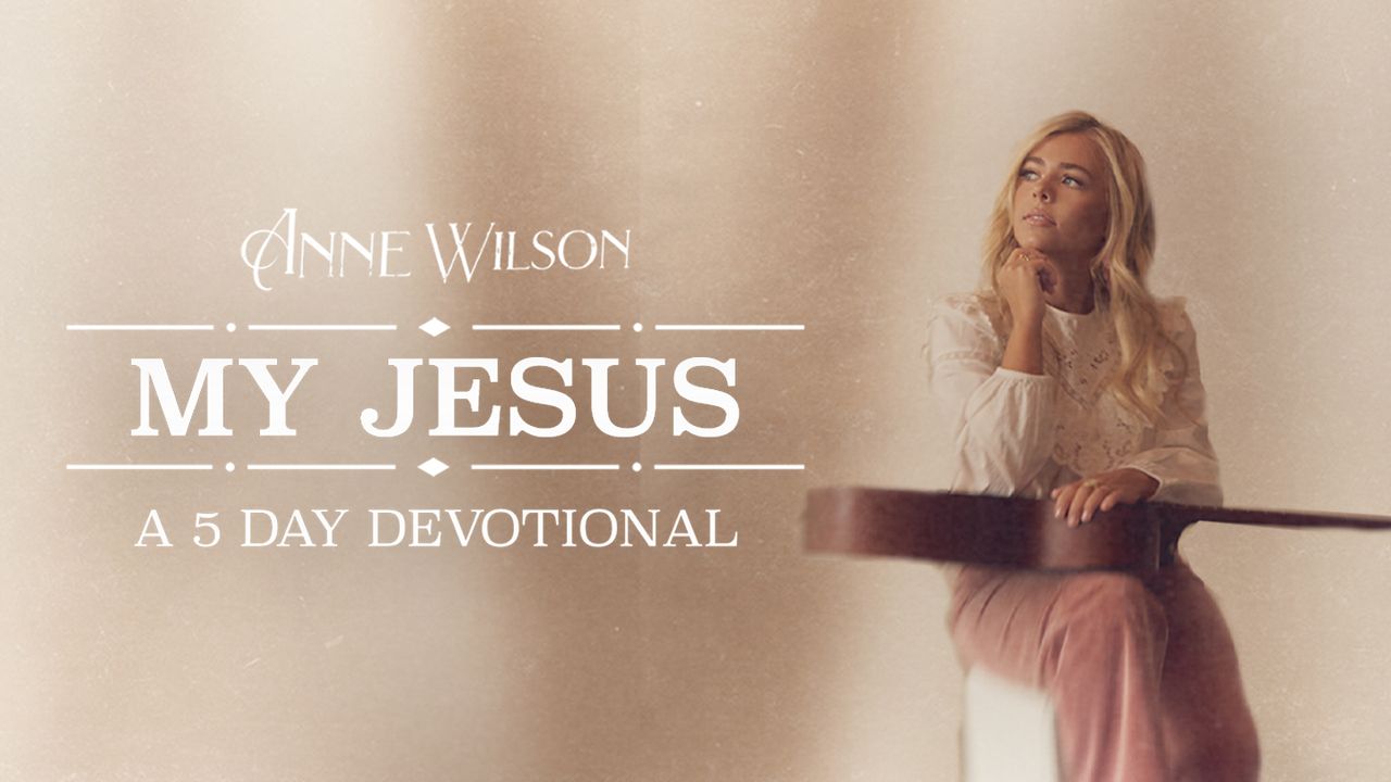 My Jesus 5-Day Devotional by Anne Wilson | The Bible App | Bible.com