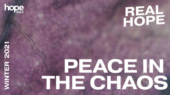 Real Hope: Peace in the Chaos