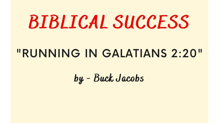 Biblical Success - Running in Galatians 2:20