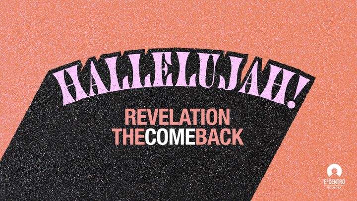 [Revelation] The Comeback: HALLELUJAH!