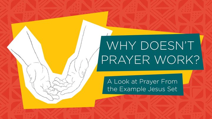 Why Doesn’t Prayer Work?