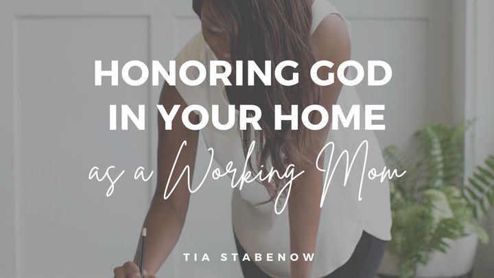 Honoring God in Your Home as a Working Mom