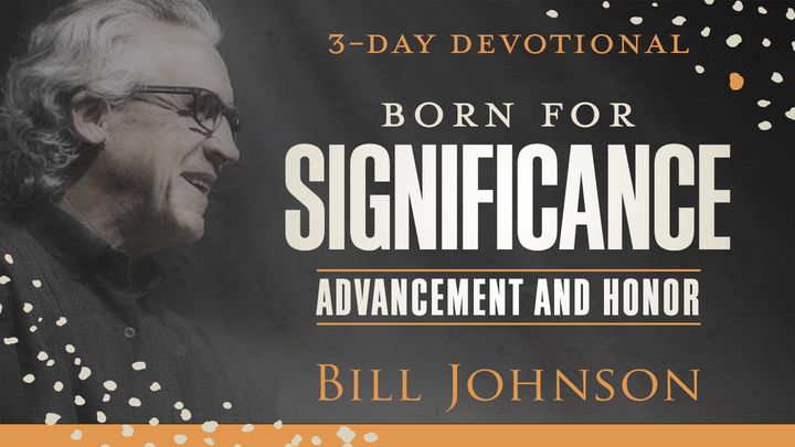 Born for Significance: Advancement and Honor