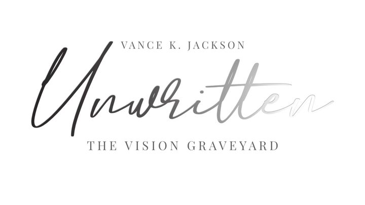 Unwritten: The Vision Graveyard by Vance K. Jackson