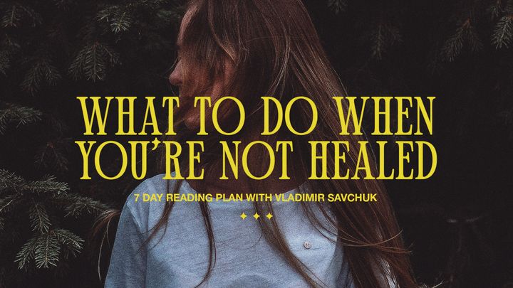 What to Do When You're Not Healed