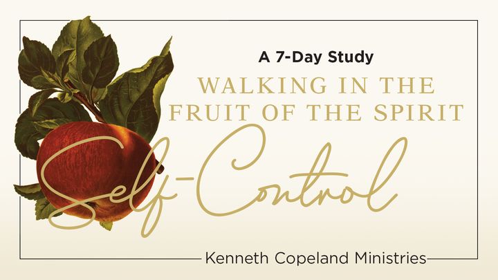 Self-Control: The Fruit of the Spirit a 7-Day Bible-Reading Plan by Kenneth Copeland Ministries