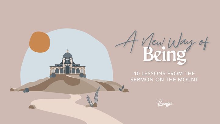 A New Way of Being: 10 Lessons From the Sermon on the Mount