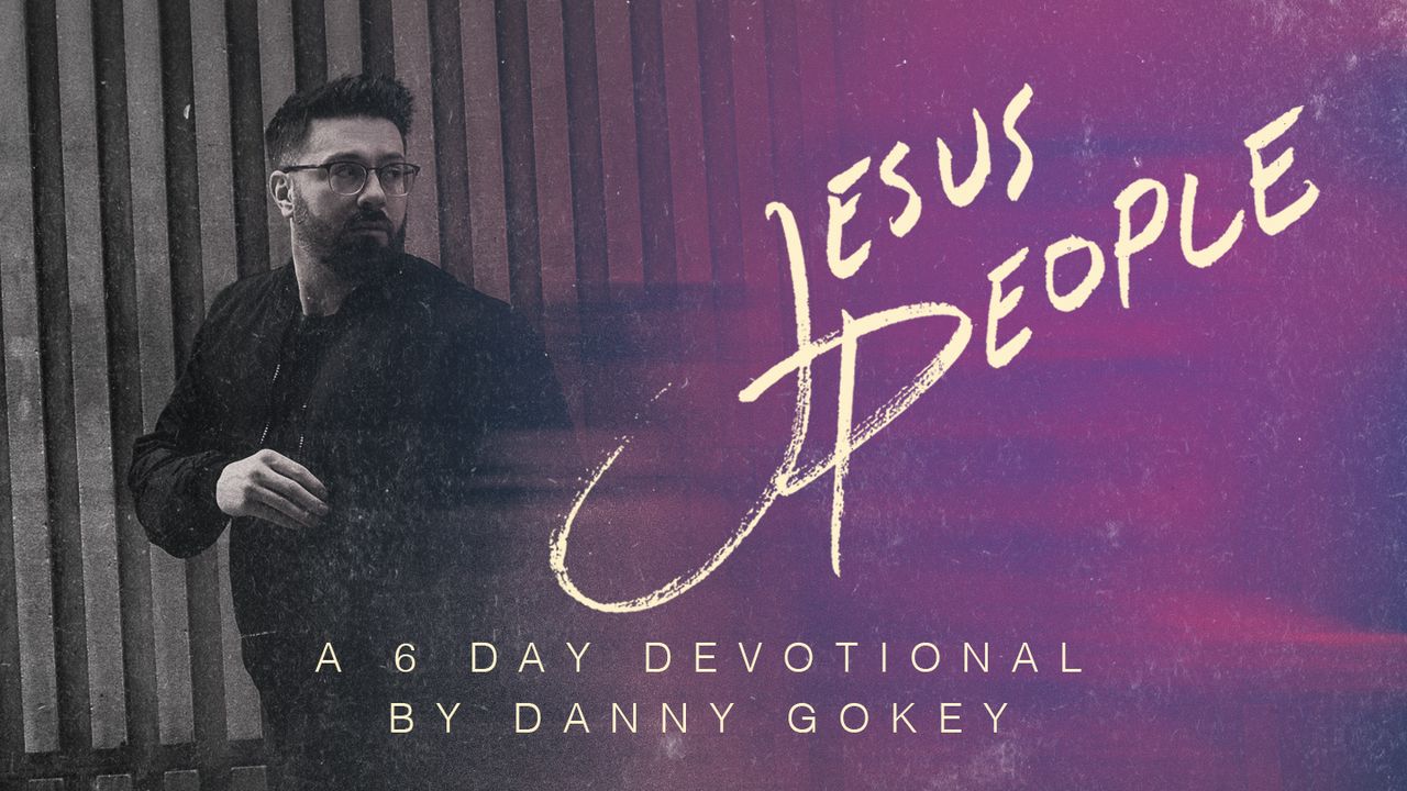 Jesus People A 6Day Devotional by Danny Gokey