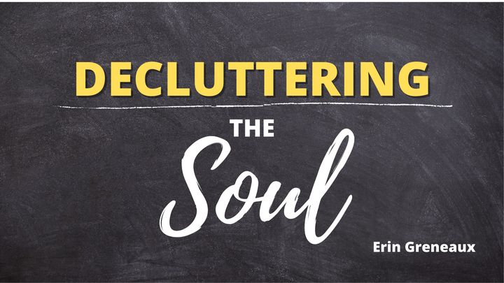 Decluttering the Soul