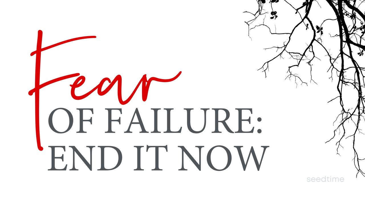 fear-of-failure-how-to-end-it-now