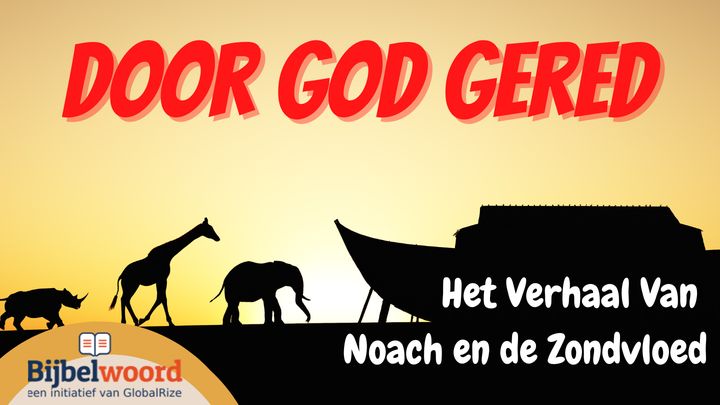 Door God gered. Het verhaal van Noach en de zondvloed.