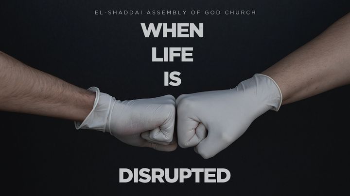 When Life Is Disrupted