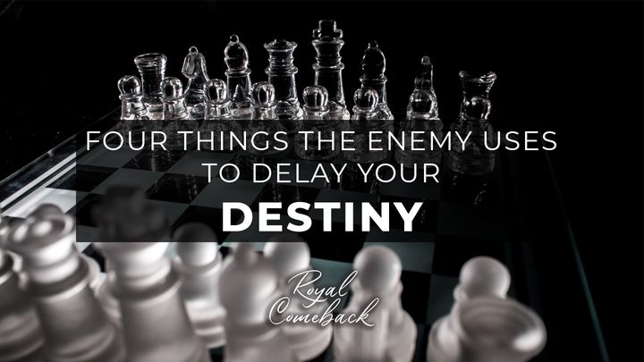 Four Things the Enemy Uses to Delay Your Destiny