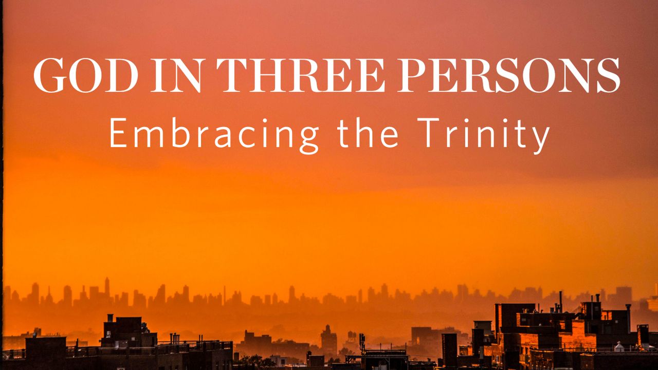 God In Three Persons: Embracing The Trinity - Day 2 Of 6