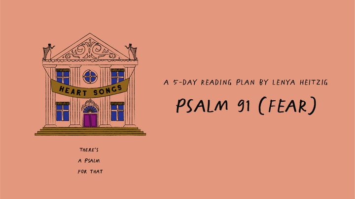 Heart Songs: Week Four | Safe and Sound (Psalm 91)