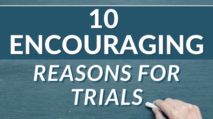 10 ENCOURAGING Reasons for Trials