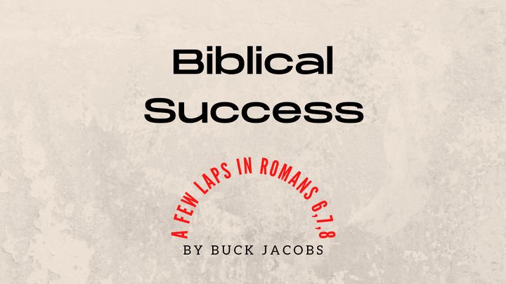 Biblical Success - A Few Laps in Romans 6,7,8