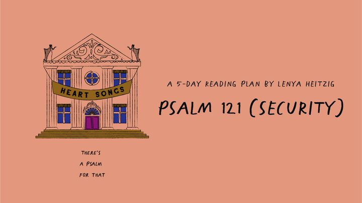 Heart Songs: Week 5 | Twenty-Four Seven (Psalm 121)