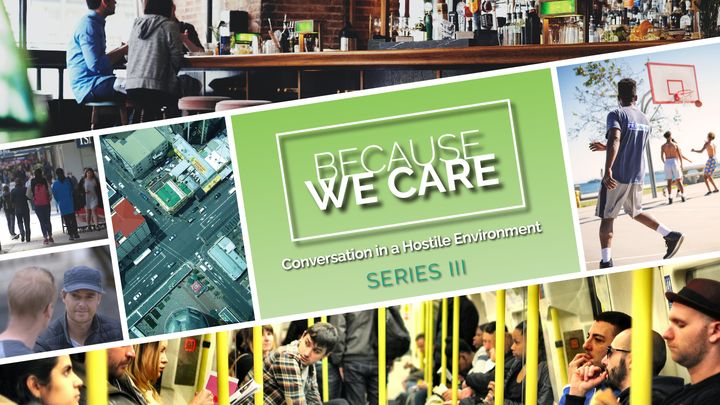 Because We Care – Conversation in a Hostile Environment
