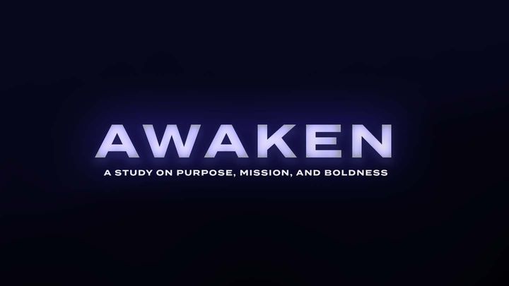 Awaken: A Study on Purpose, Mission, and Boldness