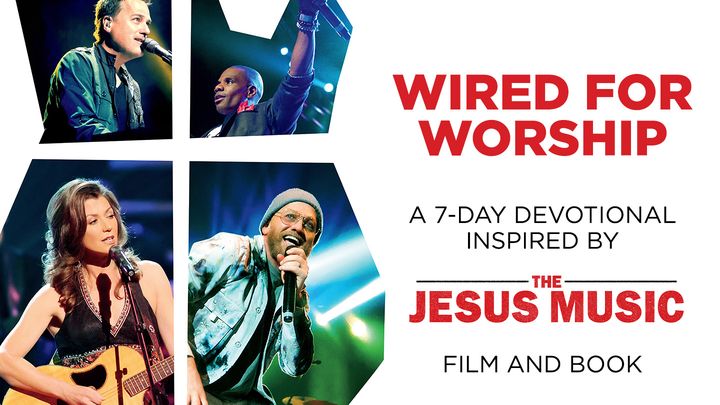Wired to Worship: A 7-Day Devotional Inspired by the Jesus Music Film and Book