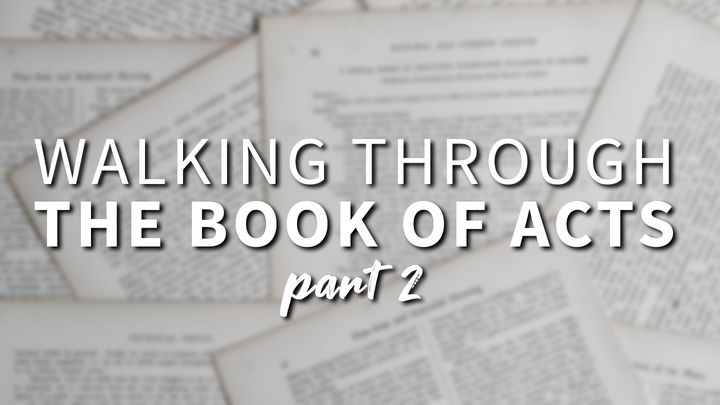 Walking Through the Book of Acts - Part 2