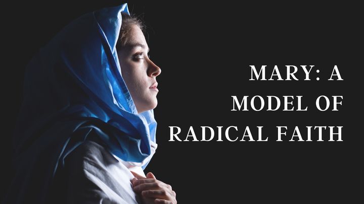 Mary: A Model of Radical Faith